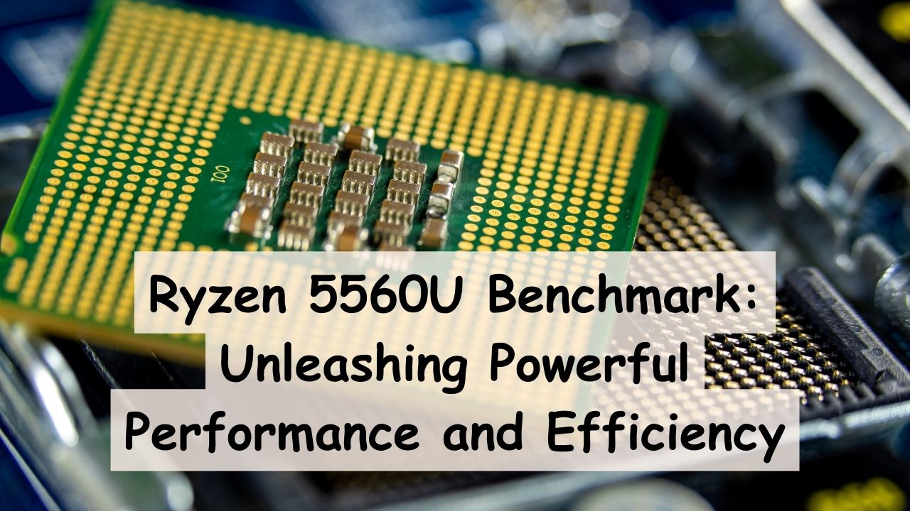 You are currently viewing Unveiling the Power of Ryzen 5560U Benchmark for Unrivaled Performance