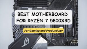 Read more about the article The Ultimate Guide to Finding the Best Motherboard for 5800X3D