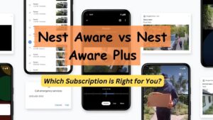 Read more about the article Nest Aware vs Nest Aware Plus: Which Subscription is Right for You?