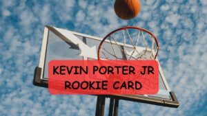 Read more about the article Kevin Porter Jr Rookie Card: A Valuable Collectible