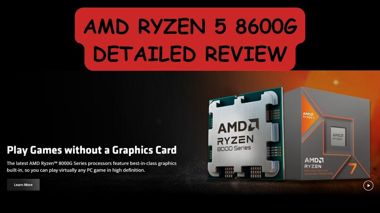 Read more about the article AMD Ryzen 5 8600G Detailed Review