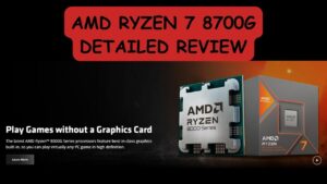 Read more about the article AMD Ryzen 7 8700G Detailed Review